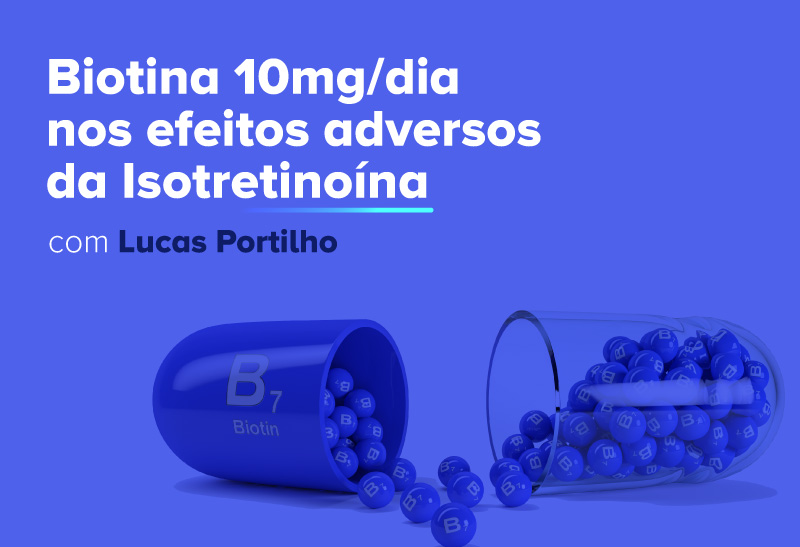 Biotina 10mg/dia nos efeitos adversos da Isotretinoína